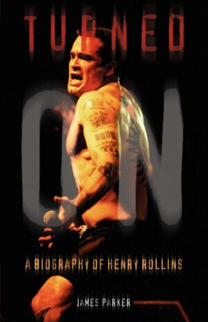 Parker, James - Turned On: A Biography of Henry Rollins
