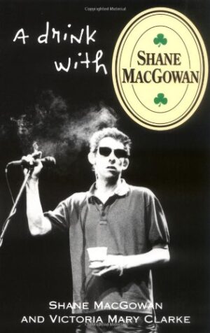 McGowan, Shane & Clarke, Victoria Mary - A Drink With Shane McGowan